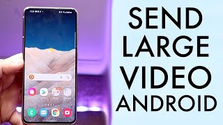How To Send Large Videos On Android