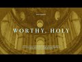 Feast Worship - Worthy, Holy (Official Lyric Video)