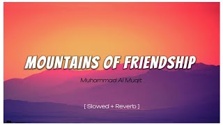 Mountains Of Friendship - Muhammad Al Muqit | Slowed + Reverb | Copyright Free Nasheed