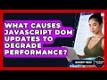 What Causes JavaScript DOM Updates To Degrade Performance? - JavaScript Toolkit