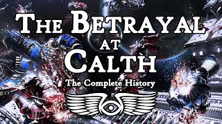 The Betrayal at Calth: The Complete History (Warhammer 40,000 & Horus Heresy Lore)