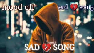 #mood off 💔😭|| #sadsong \\#sad #viral #viralsadsongs #newvideo