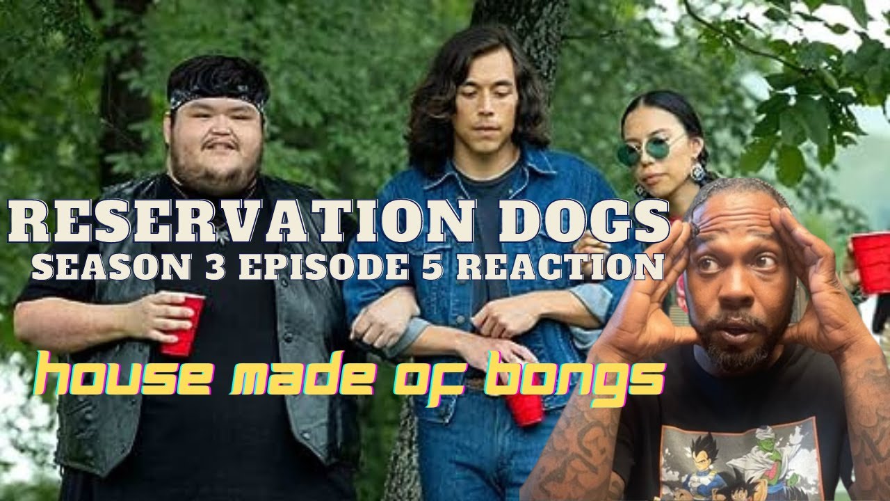 Reservation Dogs Season 3 Episode 5 Reaction "House Made Of Bongs" Took ...