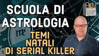 TEMI NATALI DI SERIAL KILLER - SCUOLA di ASTROLOGIA con PAOLO FRANCESCHETTI