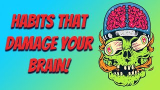 10 habits that damage your brain