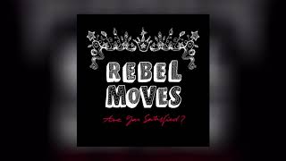 Rebel Moves - Every When (Are You Satisfied?)