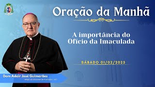 ORAÇÃO DA MANHÃ - 01.02.2025 - A importância do Ofício da Imaculada