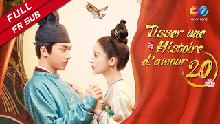 【VOSTFR】 《Tisser une Histoire d'amour》 EP20 (Coulee Nazha | Timmy Xu) 风起霓裳