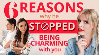 6 Reasons Why He Stopped Being Charming With You