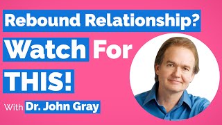 John Gray-Dating A Man After Divorce or Recent Break-Up (Rebound Relationships)