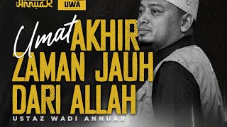 Umat Akhir Zaman Jauh Dari Allah | Ustaz Wadi Annuar