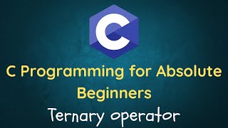 C Language Tutorial for Beginners - 09 - Ternary Operator