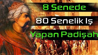 8 Yılda 80 Yıllık İş Yapan Padişah ! (Yavuz Sultan Selim)