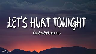 OneRepublic - Let's Hurt Tonight (lyrics)