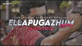 Ellapugazhum Remix | DJ KRJ |Thapathy Vijay Birthday Special | Azhagiya Thamizhmagan| For All v Fans