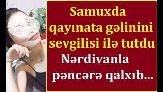 Samuxda qayınata gəlinini sevgilisi ilə tutdu: 