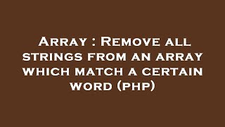 Array : Remove all strings from an array which match a certain word (php)