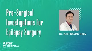 Pre-surgical investigations for epilepsy surgery | Epilepsy Treatment in Bangalore | Dr Keni Ravish