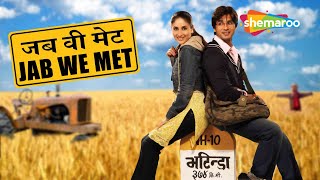 Jab We Met | Full Movie | Kareena Kapoor | Shahid Kapoor | Superhit Movie