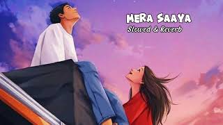 MERA SAAYA (Slowed & Reverb) - sachet-parampara