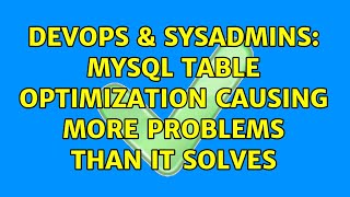 DevOps & SysAdmins: MySql table optimization causing more problems than it solves (2 Solutions!!)