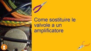 Come sostituire le valvole a un amplificatore