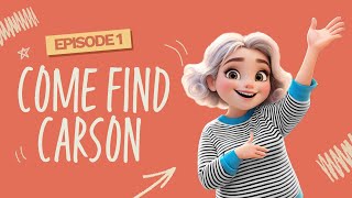 Come Find Carson ep. 1