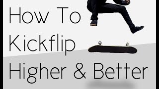 How To Kickflip Higher And Better