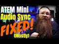 BlackMagic ATEM Mini livestream audio sync problem - FIXED!!!!