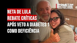 Neta de Lula rebate críticas após veto a diabetes 1 como deficiência