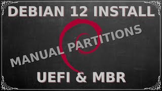 Debian 12 Manual Partition Install | MBR & UEFI