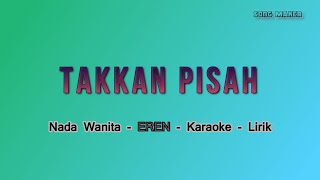 Takkan Pisah - Nada Wanita ( Cewek ) - Karaoke - Eren