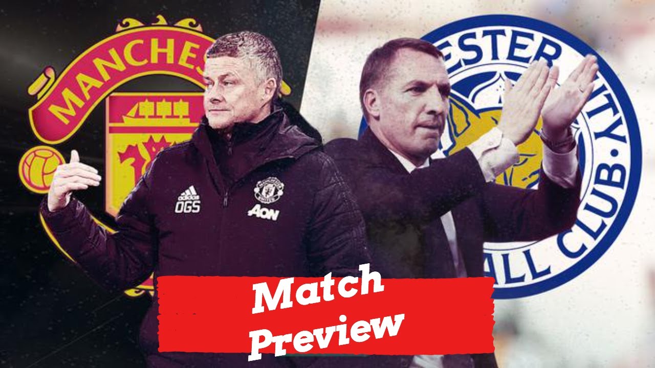 WHO PLAYS? Man United VS Leicester Match Preview And Predicted XI ...