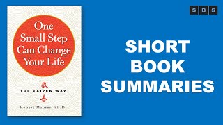 Short Book Summary of One Small Step Can Change Your Life The Kaizen Way by Robert Maurer