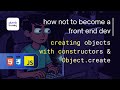 Creating Objects in Javascript with Constructor functions & Object.create | Front End Dev Part 48