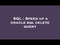 SQL : Speed up a oracle sql delete query