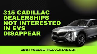 315 Cadillac dealerships not interested in EVs disappear