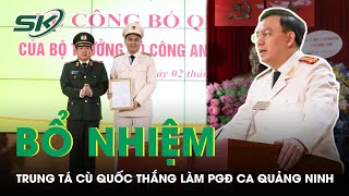 Tướng Đinh Văn Nơi Trao Quyết Định Bổ Nhiệm Trung Tá Cù Quốc Thắng Làm PGĐ CA Quảng Ninh | SKĐS