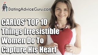 Top 10 Things Irresistible Women Do To Capture His Heart