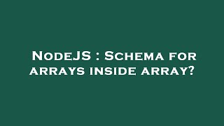 NodeJS : Schema for arrays inside array?