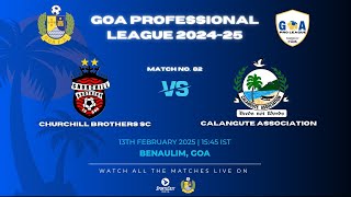 MATCH 82 | CHURCHILL BROTHERS SC VS CALANGUTE ASSOCIATION | GOA PRO LEAGUE 2024-25