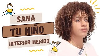 SANA TU NIÑO INTERIOR HERIDO!!! - KIBERNY HERASME