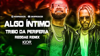 ALGO ÍNTIMO - TRIBO DA PERIFERIA [Reggae Remix 2022] @igorproducer