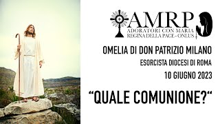 AMRP - “QUALE COMUNIONE?” Omelia Don Patrizio Milano [10/06/2023]