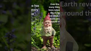 It is unscientific to state Gnomes do not exist