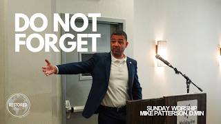 "DO NOT FORGET" - Mike Patterson, D.min
