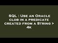 SQL : Use an Oracle clob in a predicate created from a String   4k