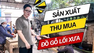 Thu Mua Đồ Gỗ Cổ Và Trực Tiếp Tại Xưởng Sản Xuất Đồ Gỗ Lối Xưa Đỗ Tĩnh