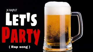 LET'S PARTY || HINDI RAP SONG ||JK RAJPUT || HARSH JHA || A K ||RAP 2023