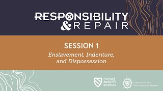 Responsibility and Repair | Session 1: Enslavement, Indenture, and Dispossession
